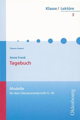 Klasse! Lektüre - Modelle für den Literaturunterricht 5-10 - 7./8. Jahrgangsstufe: Das Tagebuch der Anne Frank - Band 3 von Oldenbourg Schulbuchverlag
