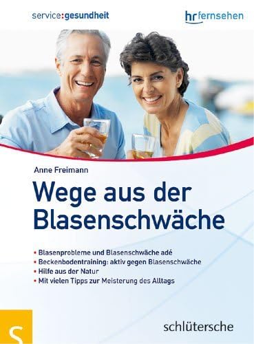 Wege aus der Blasenschwäche: Blasenprobleme und Blasenschwäche ade. Beckenbodentraining: aktiv gegen Blasenschwäche. Hilfe aus der Natur. Mit vielen ... Das Buch zur Sendung service:gesundheit von Schltersche Verlag