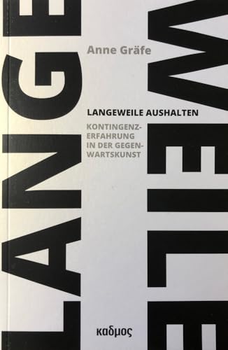 Langeweile aushalten. Kontingenzerfahrung in der Gegenwartskunst (Kaleidogramme) von Kulturverlag Kadmos