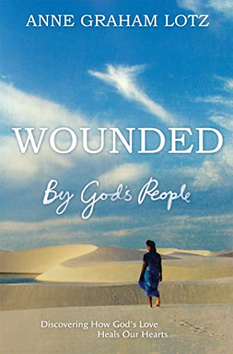 Wounded by God's People: Discovering How God's Love Heals Our Hearts