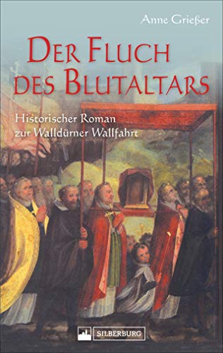 Der Fluch des Blutaltars. Historischer Kriminalroman aus dem badischen Odenwald zu Beginn des Dreißigjährigen Krieges. Religion, Aberglaube und ... Historischer Roman zur Walldürner Wallfahrt Der Fluch des Blutaltars. Historischer Kriminalroman aus dem badischen Odenwald zu Beginn des Dreißigjährigen Krieges. Religion, Aberglaube und ... Historischer Roman zur Walldürner Wallfahrt von Silberburg Verlag
