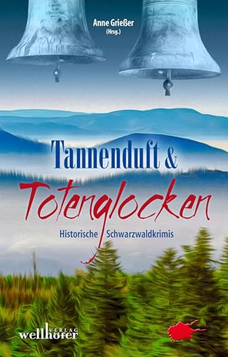 Tannenduft und Totenglocken: Historische Schwarzwald-Krimis von Wellhfer Verlag