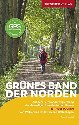 TRESCHER Reiseführer Grünes Band - Der Norden: Auf dem Fernwanderweg entlang der ehemaligen innerdeutschen Grenze - Von Walkenried ins Ostseebad Boltenhagen - Mit GPS-Daten zum Download von Trescher Reiseführer
