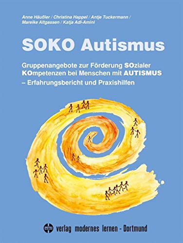 SOKO Autismus: Gruppenangebote zur Förderung Sozialer Kompetenzen bei Menschen mit Autismus. Erfahrungsbericht und Praxishilfen von Modernes Lernen Borgmann