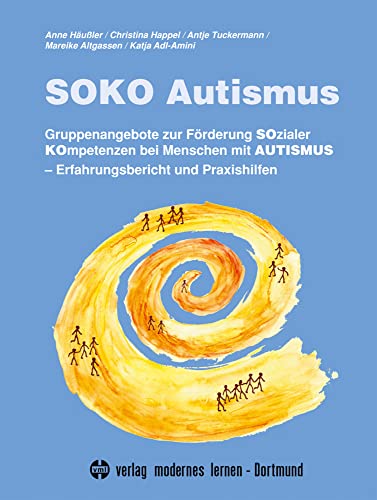 SOKO Autismus: Gruppenangebote zur Förderung Sozialer Kompetenzen bei Menschen mit Autismus. Erfahrungsbericht und Praxishilfen von Modernes Lernen Borgmann