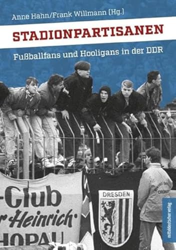 Stadionpartisanen: Fußballfans und Hooligans in der DDR