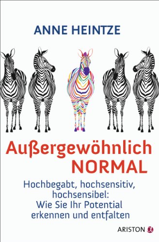 Außergewöhnlich normal: Hochbegabt, hochsensitiv, hochsensibel: Wie Sie Ihr Potential erkennen und entfalten - von Ariston Verlag