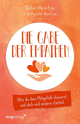 Die Gabe der Empathen: Wie du dein Mitgefühl steuerst und dich und andere stärkst von MVG Moderne Vlgs. Ges.
