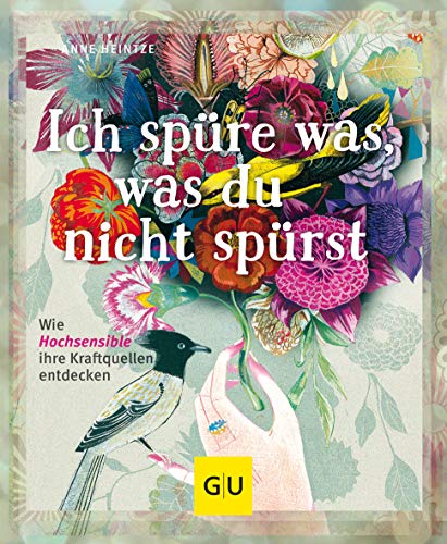 Ich spüre was, was du nicht spürst: Wie Hochsensible ihre Kraftquellen entdecken (Lebenshilfe Potenzialentfaltung)