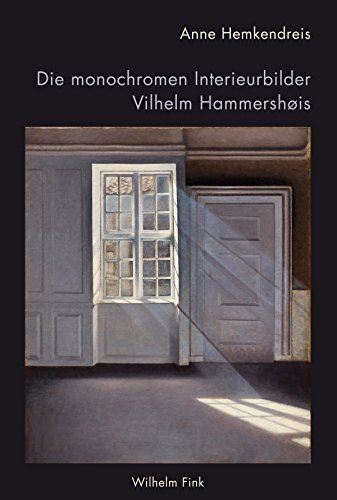 Die monochromen Interieurbilder Vilhelm Hammershøis: Verweigerte Einblicke - Ausgestellte Innenwelten von Fink Wilhelm GmbH + Co.KG