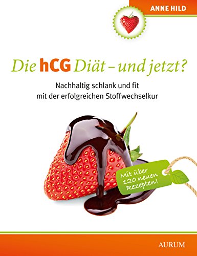 Die hCG Diät - und jetzt?: Nachhaltig schlank und fit mit der erfolgreichen Stoffwechselkur Die hCG Diät - und jetzt?: Nachhaltig schlank und fit mit der erfolgreichen Stoffwechselkur