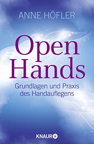 Open Hands: Grundlagen und Praxis des Handauflegens von Knaur MensSana TB