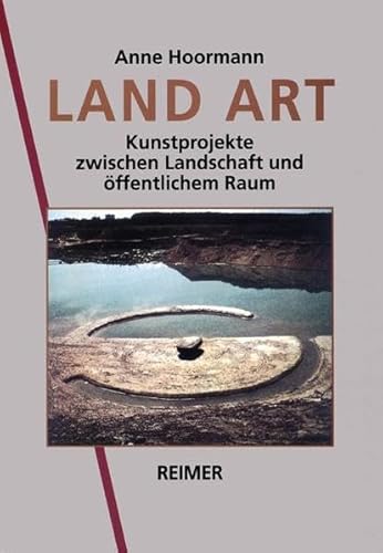 Land Art. Kunstprojekte zwischen Landschaft und öffentlichem Raum von Reimer