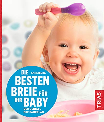 Die besten Breie für Ihr Baby: Der geniale Breifahrplan von Trias