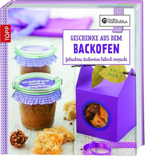 Geschenke aus dem Backofen: Gebackene Leckereien hübsch verpackt (Kreative Manufaktur)