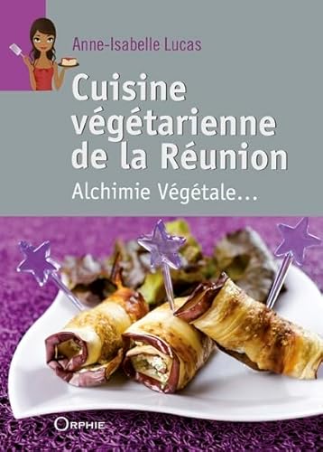 Cuisine végétarienne de la Réunion: Alchimie végétale von ORPHIE