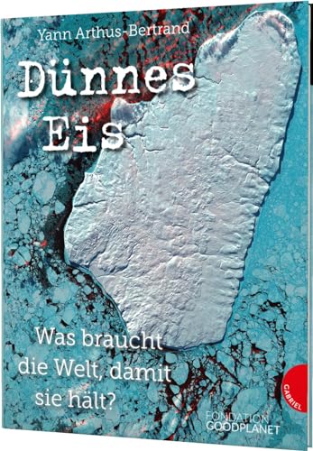 Dünnes Eis: Was braucht die Welt, damit sie hält? | Sachkunde zu 16 Umweltthemen, beeindruckende Satellitenbilder, Sachbuch für Kinder ab 10 Jahren