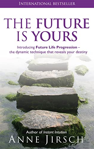 The Future Is Yours: Introducing Future Life Progression - the dynamic technique that reveals your destiny von Little, Brown Book Group