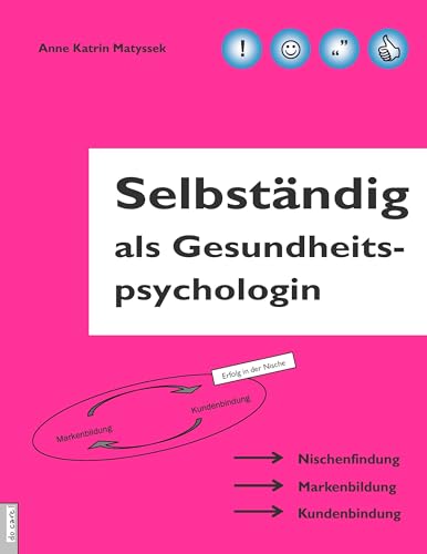 Selbständig als Gesundheitspsychologin: Nischenfindung. Markenbildung. Kundenbindung Selbständig als Gesundheitspsychologin: Nischenfindung. Markenbildung. Kundenbindung