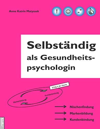 Selbständig als Gesundheitspsychologin: Nischenfindung. Markenbildung. Kundenbindung von Books on Demand GmbH