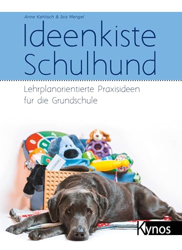 Ideenkiste Schulhund: Lehrplanorientierte Praxisideen für die Grundschule von Kynos Verlag