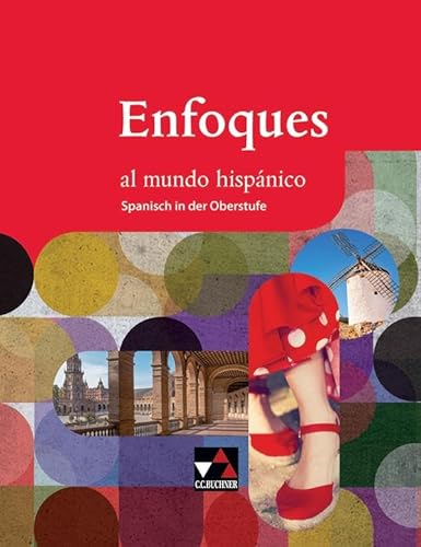 Enfoques al mundo hispánico - Spanisch in der Oberstufe / Enfoques al mundo hispánico Schülerband: Spanisches Lesebuch für die Oberstufe