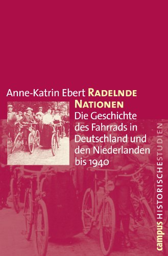 Radelnde Nationen: Die Geschichte des Fahrrads in Deutschland und den Niederlanden bis 1940 (Campus Historische Studien, 52) von Campus Verlag