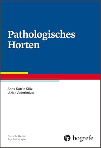 Pathologisches Horten (Fortschritte der Psychotherapie) von Hogrefe Verlag GmbH + Co.