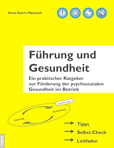 Führung und Gesundheit: Ein praktischer Ratgeber zur Förderung der psychosozialen Gesundheit im Betrieb