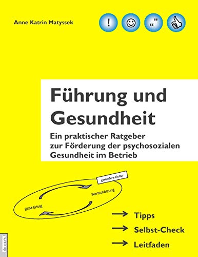 Führung und Gesundheit: Ein praktischer Ratgeber zur Förderung der psychosozialen Gesundheit im Betrieb Führung und Gesundheit: Ein praktischer Ratgeber zur Förderung der psychosozialen Gesundheit im Betrieb