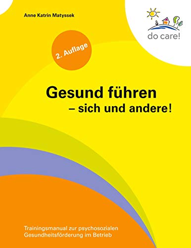 Gesund führen - sich und andere!: Trainingsmanual zur psychosozialen Gesundheitsförderung im Betrieb von Books on Demand GmbH