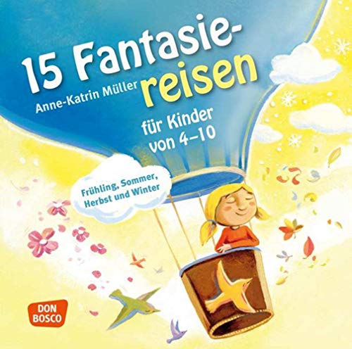 15 Fantasiereisen für Kinder von 4-10: Frühling, Sommer, Herbst und Winter
