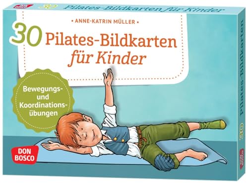 30 Pilates-Bildkarten für Kinder: Bewegungs- und Koordinationsübungen (Körperarbeit und innere Balance. 30 Ideen auf Bildkarten)