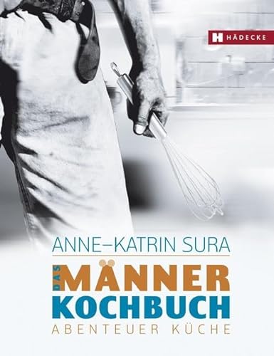 Das Männerkochbuch. Abenteuer Küche von Hdecke Verlag GmbH