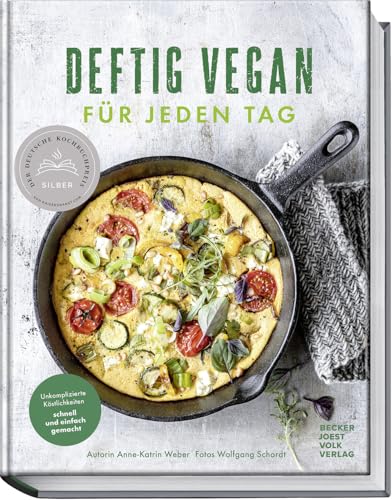 Deftig vegan für jeden Tag: Unkomplizierte Köstlichkeiten schnell und einfach gemacht – 30 Minuten Küche für den Alltag – aus der Erfolgsreihe „Deftig vegan“ und „Deftig vegetarisch“