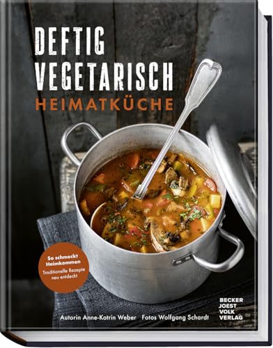 Deftig vegetarisch – Heimatküche: So schmeckt Heimkommen – traditionelle Rezepte neu entdeckt – Herzhaft, regional, vegetarisch – Wohlfühlgerichte ohne Fleisch Deftig vegetarisch – Heimatküche: So schmeckt Heimkommen – traditionelle Rezepte neu entdeckt – Herzhaft, regional, vegetarisch – Wohlfühlgerichte ohne Fleisch