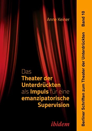 Das Theater der Unterdrückten als Impuls für eine emanzipatorische Supervision (Berliner Schriften zum Theater der Unterdrückten) von Ibidem Press