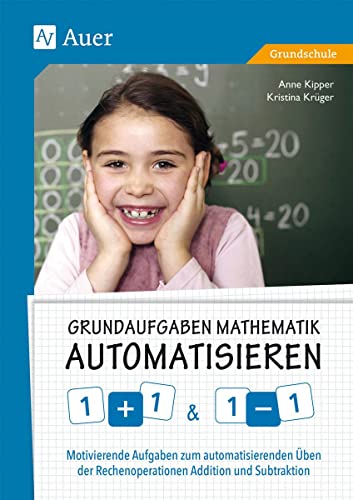Grundaufgaben Mathematik automatisieren 1+1 & 1-1: Motivierende Aufgaben zum automatisierenden Üben der Rechenoperationen Addition und Subtraktion (1. und 2. Klasse) von Auer Verlag i.d.AAP LW