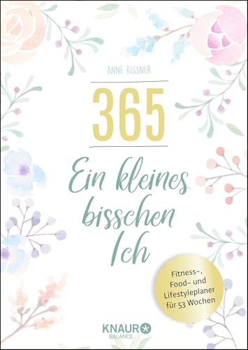 365 - ein kleines bisschen Ich: Fitness-, Food- und Lifestyleplaner für 53 Wochen von Knaur Balance