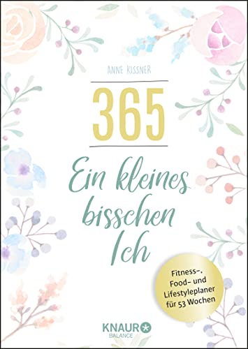 365 - ein kleines bisschen Ich: Fitness-, Food- und Lifestyleplaner für 53 Wochen