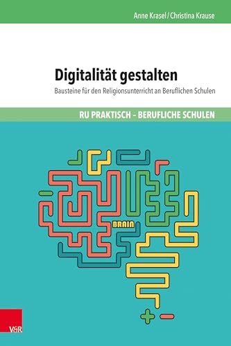 Digitalität gestalten: Bausteine für den Religionsunterricht an Beruflichen Schulen (RU praktisch - Berufliche Schulen)