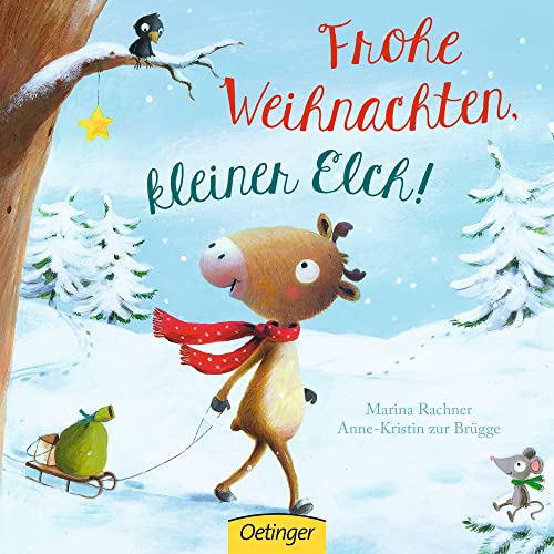 Frohe Weihnachten, kleiner Elch!: Kinderbuch ab 1 Jahr über die Magie der Freundschaft und der Weihnachtszeit von Oetinger