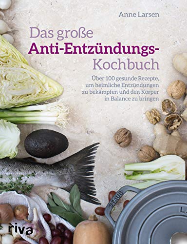 Das große Anti-Entzündungs-Kochbuch: Über 100 gesunde Rezepte, um heimliche Entzündungen zu bekämpfen und den Körper in Balance zu bringen von Riva