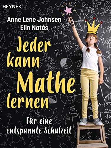 Jeder kann Mathe lernen: Für eine entspannte Schulzeit von HEYNE