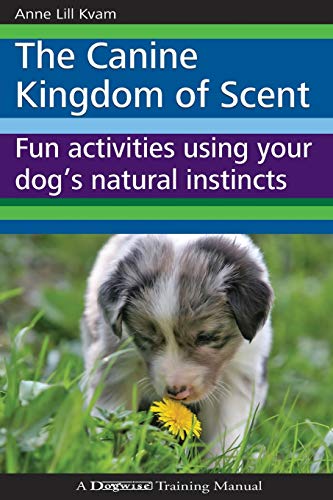 The Canine Kingdom of Scent: Fun Activities Using Your Dog's Natural Instincts von Dogwise Publishing