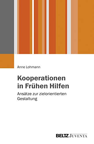 Kooperationen in Frühen Hilfen: Ansätze zur zielorientierten Gestaltung von Beltz Juventa