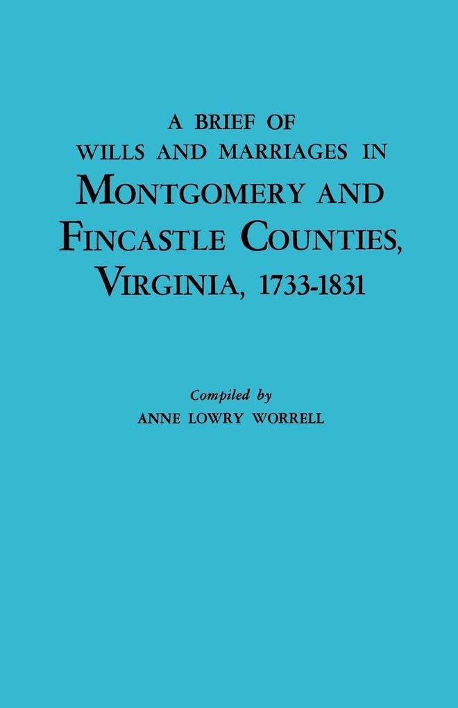 A Brief History of Wills and Marriages in Montgomery and Fincastle Counties Virginia 1733-1831 von Clearfield