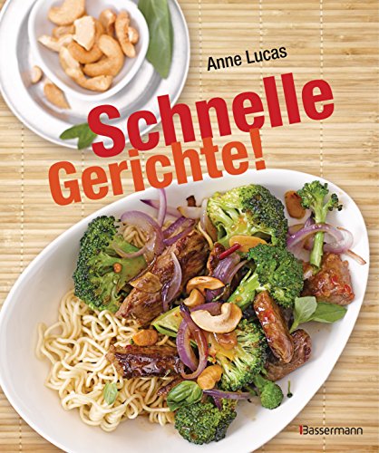 Schnelle Gerichte!: 140 Rezepte - von Pasta, Pizza und Polenta bis Sandwich, Salat und Schnitzel - von Bassermann, Edition