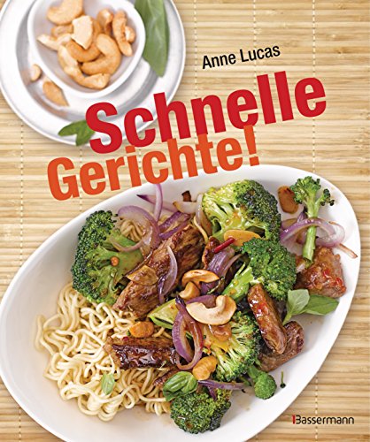 Schnelle Gerichte!: 140 Rezepte - von Pasta, Pizza und Polenta bis Sandwich, Salat und Schnitzel -