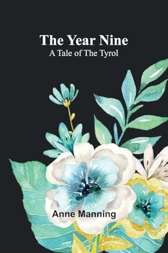 The Year Nine: A Tale of the Tyrol von Alpha Edition
